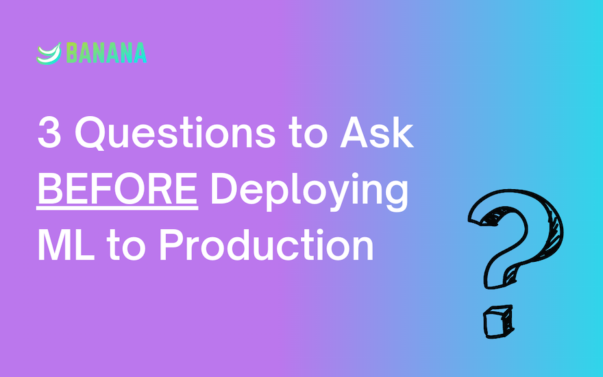 3 Questions to Ask Before Deploying Machine Learning Models to Production