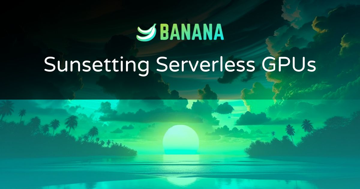 Sunsetting Serverless GPUs